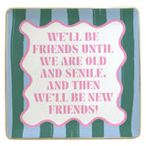 OLD NEW FRIENDS TRINKET TRAY