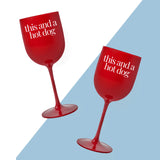 THIS AND A HOT DOG WINE GLASS