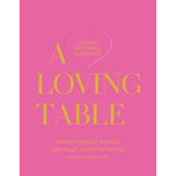 A LOVING TABLE: CREATING MEMORABLE GATHERINGS