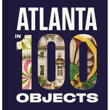 Atlanta In 100 Objects Book