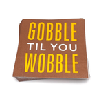 GOBBLE TIL YOU WOBBLE PAPER BEVERAGE NAPKINS