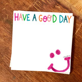 HAVE A GOOD DAY CHUNKY NOTEPAD