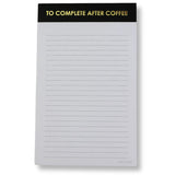 TO COMPLETE AFTER COFFEE - LINED NOTEPAD