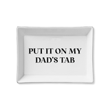 Put It on My Dad's Tab Ceramic Tray