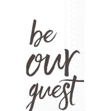BE OUR GUEST - GUEST TOWELS